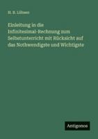 Einleitung in die Infinitesimal-Rechnung zum Selbstunterricht mit Rücksicht auf das Nothwendigste und Wichtigste 356365848X Book Cover