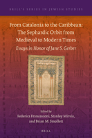 From Catalonia to the Caribbean: The Sephardic Orbit from Medieval to Modern Times: Essays in Honor of Jane S. Gerber 9004376704 Book Cover