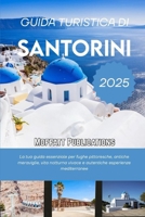 GUIDA TURISTICA DI SANTORINI 2025: La tua guida essenziale per fughe pittoresche, antiche meraviglie, vita notturna vivace e autentiche esperienze mediterranee (Italian Edition) B0FK4HTLF7 Book Cover
