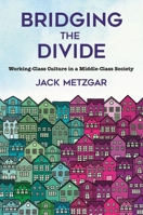 Bridging the Divide: Working-Class Culture in a Middle-Class Society 1501760319 Book Cover