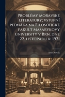 Problémy moravské literatury; vstupní pednáka na Filosofické fakult Masarykovy university v Brn, dne 22. listopadu r. 1921 1175321214 Book Cover