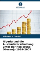 Nigeria und die Auslandsverschuldung unter der Regierung Obasanjo 1999-2007 (German Edition) 6630313895 Book Cover