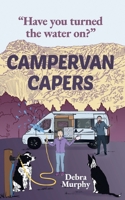 Campervan Capers: Have you turned the water on? 1917875029 Book Cover