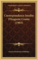 Correspondance Inedite D'Auguste Comte (1903) 1167663780 Book Cover