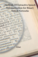 Methods Of Extractive Speech Summarization for Binary Neural Networks 1962116441 Book Cover