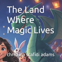 The Land Where Magic Lives B0FVFXDCZ8 Book Cover