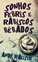 Sonhos Febris e Rabiscos Bêbados 4824171679 Book Cover