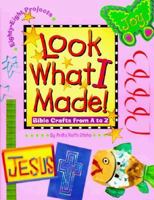 Look What I Made: Bible Crafts from A to Z 0570049709 Book Cover