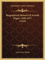 Biographical Memoir of Arnold Hague, 1840-1917 (1919) 1342414721 Book Cover