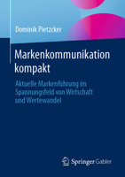 Markenkommunikation Kompakt: Aktuelle Markenführung Im Spannungsfeld Von Wirtschaft Und Wertewandel 3658445726 Book Cover
