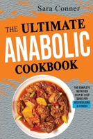 The Ultimate Anabolic Cookbook: The Complete Nutrition Step by Step Guide For Bodybuilding & Fitness 1803349409 Book Cover
