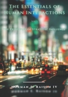 The Essentials of Human Interactions: The Principles of Strategic Influence in Teaching, Leadership, and Management 166069406X Book Cover