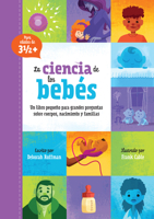 La Ciencia de los Bebés: Un libro pequeño para grandes preguntas sobre cuerpos, nacimiento y familias (Kids Need to Know, 1) (Spanish Edition) 1068842008 Book Cover