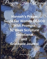 Prayers For Women: Hannah's Prayer, Guide For Women Of GOD With Prompts, 52 Week Scripture, Devotional and Gratitude Journal B0CRGQJRX6 Book Cover