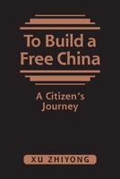 To Build a Free China: A Citizen's Journey 1626375844 Book Cover