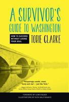 A Survivor's Guide to Washington: How to Succeed Without Losing Your Soul 0988620367 Book Cover