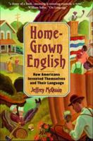 Homegrown English: How Americans Invented Themselves and Their Language 0375719814 Book Cover