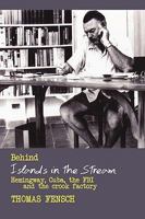 Behind Islands in the Stream: Hemingway, Cuba, the FBI and the Crook Factory 1450206018 Book Cover