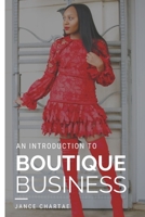 Boutique Business: A Guide for Budding Entrepreneurs Who Can't Find Answers on Google 1980998434 Book Cover