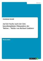 Auf Der Suche Nach Der Zeit. Interdisziplinare Filmanalyse Der Before...-Reihe Von Richard Linklater 3668123616 Book Cover