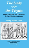 The Lady and the Virgin: Image, Attitude, and Experience in Twelfth-Century France 0226300889 Book Cover
