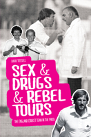 Sex & Drugs & Rebel Tours: The England Cricket Team in the 1980s 1785310119 Book Cover