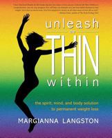 Unleash the Thin Within: The Spirit, Mind, and Body Solution to Permanent Weight Loss 0989057542 Book Cover