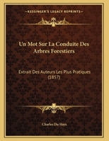 Un Mot Sur La Conduite Des Arbres Forestiers: Extrait Des Auteurs Les Plus Pratiques... 1012222187 Book Cover