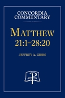 Matthew 21: 1-28:20 - Concordia Commentary 0758675801 Book Cover