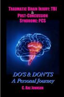 Traumatic Brain Injury: TBI & Post-Concussion Syndrome: PCS DO'S & DON'TS A Personal Journey 1387026356 Book Cover