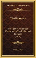 The Rainbow: First Series, Originally Published In The Richmond Enquirer 114472029X Book Cover