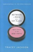 Between a Rock and a Hot Place: Why Fifty Is Not the New Thirty 006166927X Book Cover
