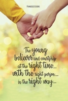 The young believer and courtship... at the right time... with the right person... in the right way 1075023939 Book Cover