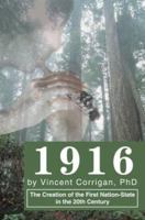 1916: The Creation of the First Nation-State in the 20th Century 0595273696 Book Cover