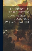 Le Combat De Trente Bretons Contre Trente Anglois, Publ. Par G.a. Crapelet 1021692689 Book Cover