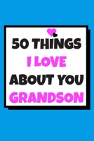 50 Things I love about you grandson: 50 Reasons why I love you book / Fill in notebook / cute gift for your grandson. 1659817463 Book Cover