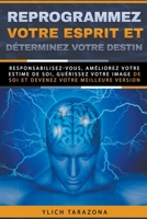 Reprogrammez votre esprit et déterminez votre destin (Principes de Base Du Succès Et Lois Préliminaires Du Succès) B0BJQQFHNT Book Cover