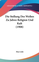 Die Stellung Des Weibes Zu Jahwe Religion Und Kult (1908) 1148870237 Book Cover