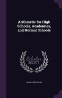 Arithmetic for High Schools, Academies, and Normal Schools 1147553971 Book Cover
