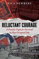 Reluctant Courage: A Family's Fight for Survival in Nazi Occupied Oslo 1640699724 Book Cover
