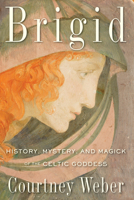 Brigid: History, Mystery, and Magick of the Celtic Goddess 1578635675 Book Cover