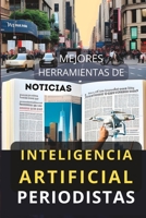 Mejores Herramientas de Inteligencia Artificial para Periodistas: Top Aplicaciones IA periodismo B0CDK3WPCW Book Cover