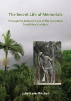 The Secret Life of Memorials: Through the Memory Lens of the Australian South Sea Islanders 1789690951 Book Cover