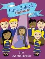 Little Catholic Clubhouse & the Annunciation 0998668125 Book Cover