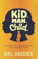 Kid. Man. Child.: A Self- Discovery Journey in Community Work B0BJGWBWVV Book Cover