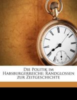 Die Politik im Habsburgerreiche; Randglossen zur Zeitgeschichte 1176088564 Book Cover