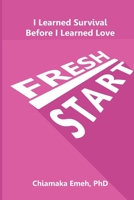 Fresh Start: I Learned Survival Before I Learned Love B0H2QYYX3K Book Cover