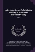 A Perspective on Subdivision Activity in Montana's Bitterroot Valley: 1973 137813382X Book Cover