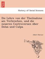 Die Lehre von der Theilnahme am Verbrechen, und die neueren Controversen über Dolus und Culpa. 1241779023 Book Cover