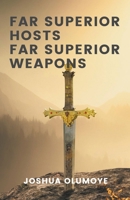 Far Superior Hosts, Far Superior Weapons B0CK1BSSH4 Book Cover
